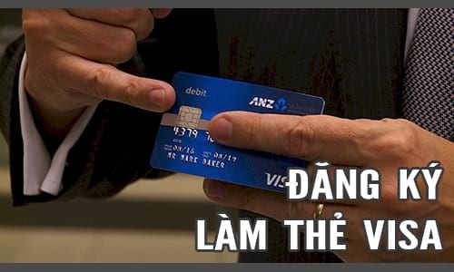 Cách làm thẻ Visa ANZ, đăng ký mở thẻ tín dụng ANZ