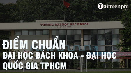Điểm chuẩn Đại học Bách khoa - Đại học Quốc Gia TP. Hồ Chí Minh 2020