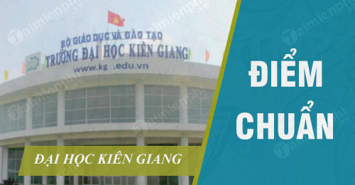Điểm chuẩn Đại học Kiên Giang 2020
