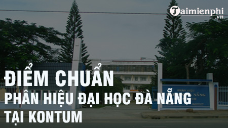 diem chuan phan hieu dai hoc da nang tai kon tum
