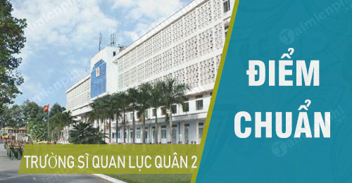 Điểm chuẩn Trường Sĩ Quan Lục Quân 2- Đại học Nguyễn Huệ 2020