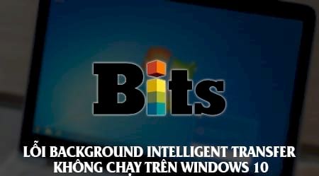 loi background intelligent transfer khong chay tren windows 10 2