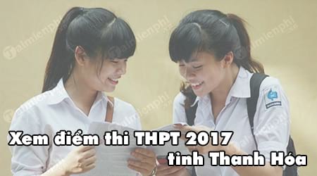 Xem điểm thi THPT 2017 tỉnh Thanh Hóa theo số báo danh, họ và tên